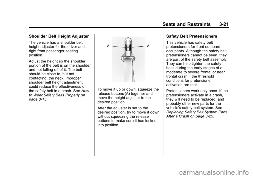 CHEVROLET COLORADO 2011 1.G Owners Manual Black plate (21,1)Chevrolet Colorado Owner Manual - 2011
Seats and Restraints 3-21
Shoulder Belt Height Adjuster
The vehicle has a shoulder belt
height adjuster for the driver and
right front passenge