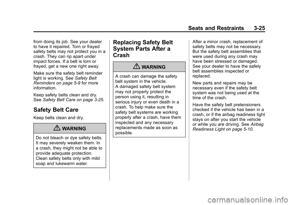 CHEVROLET COLORADO 2011 1.G Owners Manual Black plate (25,1)Chevrolet Colorado Owner Manual - 2011
Seats and Restraints 3-25
from doing its job. See your dealer
to have it repaired. Torn or frayed
safety belts may not protect you in a
crash. 