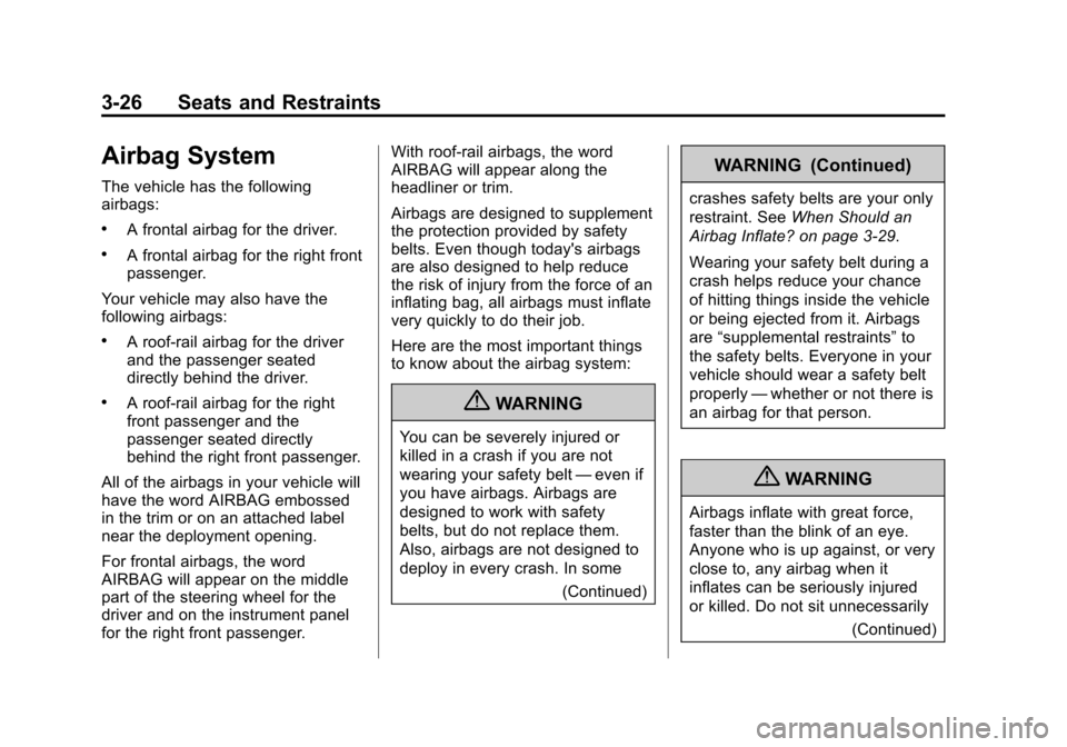 CHEVROLET COLORADO 2011 1.G Repair Manual Black plate (26,1)Chevrolet Colorado Owner Manual - 2011
3-26 Seats and Restraints
Airbag System
The vehicle has the following
airbags:
.A frontal airbag for the driver.
.A frontal airbag for the righ CHEVROLET COLORADO 2011 1.G Repair Manual Black plate (26,1)Chevrolet Colorado Owner Manual - 2011
3-26 Seats and Restraints
Airbag System
The vehicle has the following
airbags:
.A frontal airbag for the driver.
.A frontal airbag for the righ