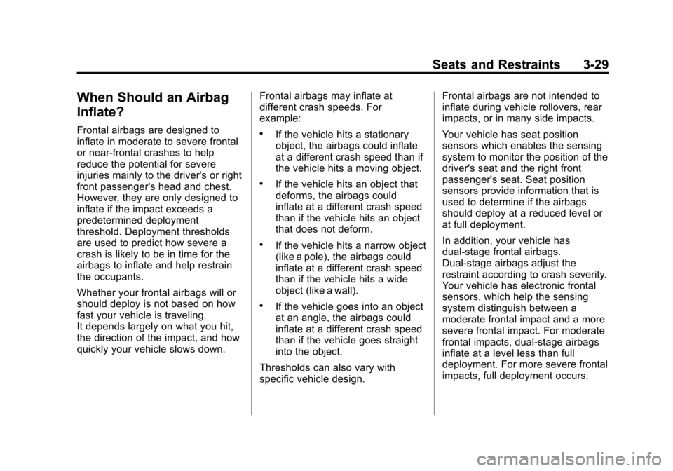 CHEVROLET COLORADO 2011 1.G Owners Manual Black plate (29,1)Chevrolet Colorado Owner Manual - 2011
Seats and Restraints 3-29
When Should an Airbag
Inflate?
Frontal airbags are designed to
inflate in moderate to severe frontal
or near-frontal 