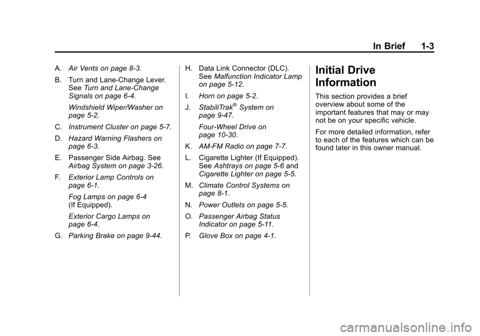 CHEVROLET COLORADO 2011 1.G Owners Manual Black plate (3,1)Chevrolet Colorado Owner Manual - 2011
In Brief 1-3
A.Air Vents on page 8‑3.
B. Turn and Lane‐Change Lever. See Turn and Lane-Change
Signals on page 6‑4.
Windshield Wiper/Washer