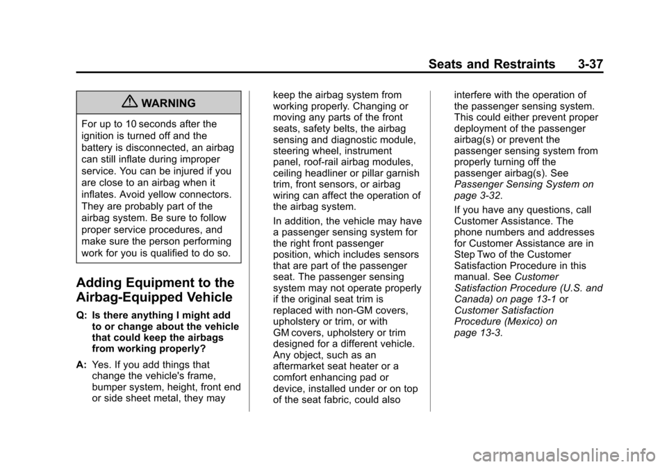 CHEVROLET COLORADO 2011 1.G Owners Manual Black plate (37,1)Chevrolet Colorado Owner Manual - 2011
Seats and Restraints 3-37
{WARNING
For up to 10 seconds after the
ignition is turned off and the
battery is disconnected, an airbag
can still i