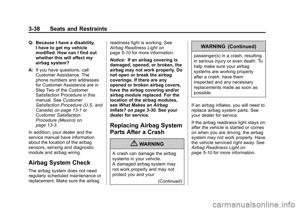 CHEVROLET COLORADO 2011 1.G Owners Manual Black plate (38,1)Chevrolet Colorado Owner Manual - 2011
3-38 Seats and Restraints
Q: Because I have a disability,I have to get my vehicle
modified. How can I find out
whether this will affect my
airb