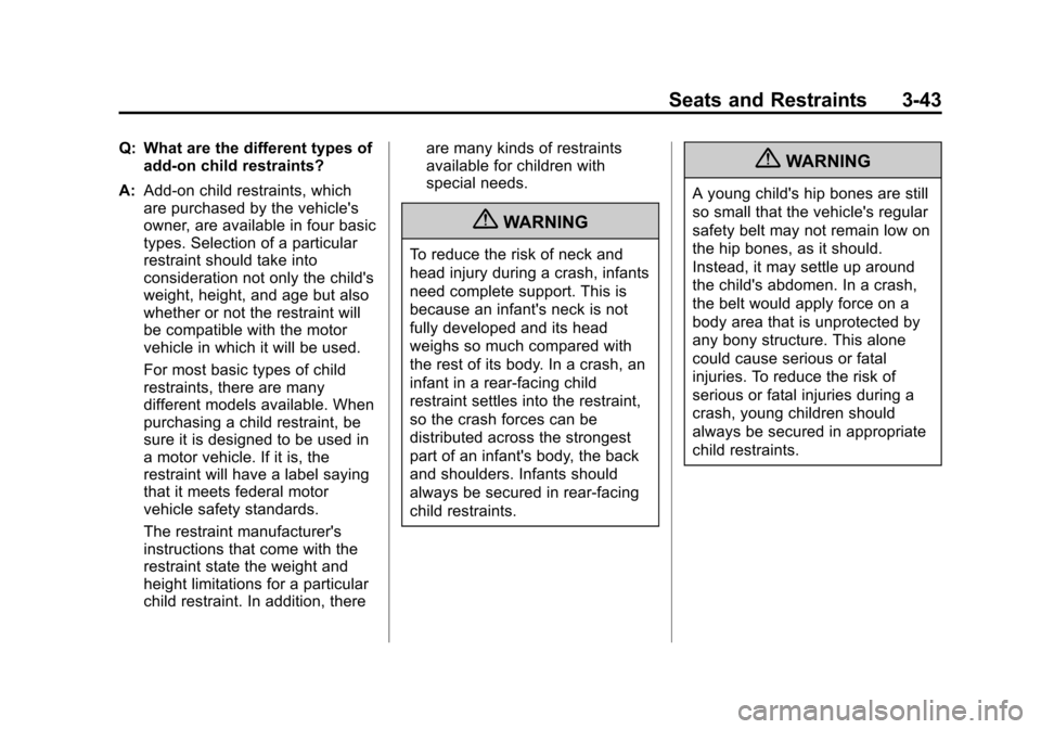 CHEVROLET COLORADO 2011 1.G Owners Manual Black plate (43,1)Chevrolet Colorado Owner Manual - 2011
Seats and Restraints 3-43
Q: What are the different types ofadd-on child restraints?
A: Add-on child restraints, which
are purchased by the veh