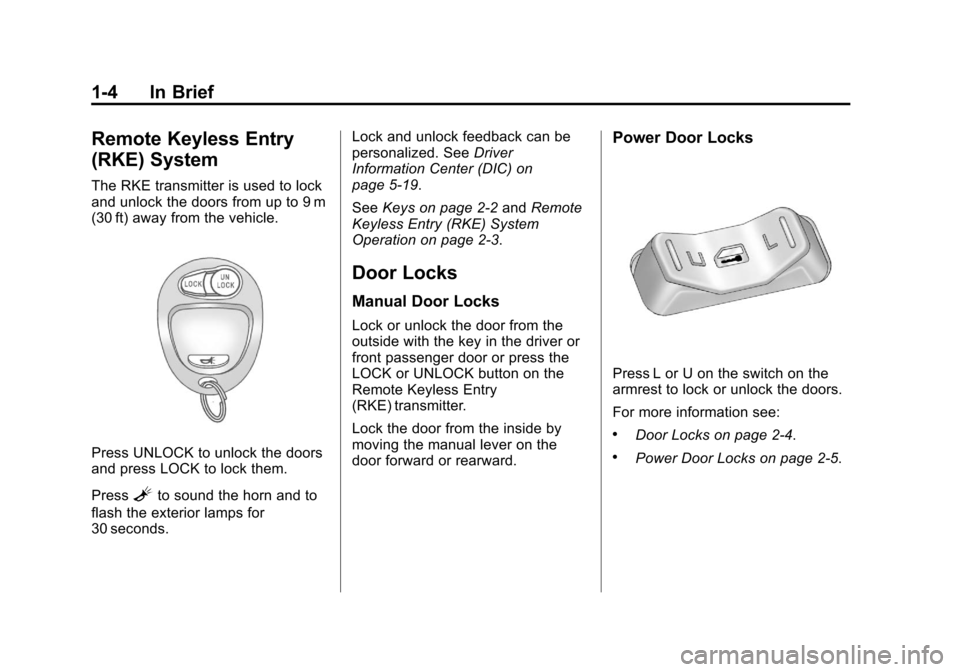 CHEVROLET COLORADO 2011 1.G Owners Manual Black plate (4,1)Chevrolet Colorado Owner Manual - 2011
1-4 In Brief
Remote Keyless Entry
(RKE) System
The RKE transmitter is used to lock
and unlock the doors from up to 9 m
(30 ft) away from the veh