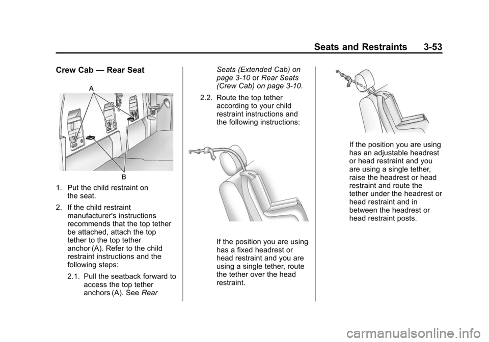 CHEVROLET COLORADO 2011 1.G Owners Manual Black plate (53,1)Chevrolet Colorado Owner Manual - 2011
Seats and Restraints 3-53
Crew Cab—Rear Seat
1. Put the child restraint on
the seat.
2. If the child restraint manufacturers instructions
re