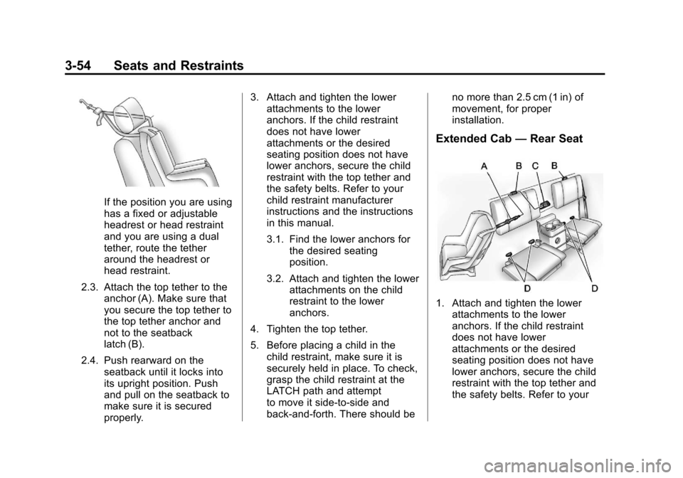 CHEVROLET COLORADO 2011 1.G Owners Manual Black plate (54,1)Chevrolet Colorado Owner Manual - 2011
3-54 Seats and Restraints
If the position you are using
has a fixed or adjustable
headrest or head restraint
and you are using a dual
tether, r