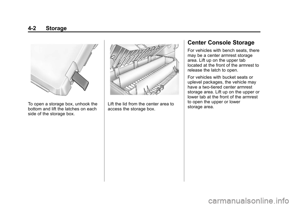 CHEVROLET COLORADO 2012 1.G Owners Manual Black plate (2,1)Chevrolet Colorado Owner Manual - 2012
4-2 Storage
To open a storage box, unhook the
bottom and lift the latches on each
side of the storage box.Lift the lid from the center area to
a