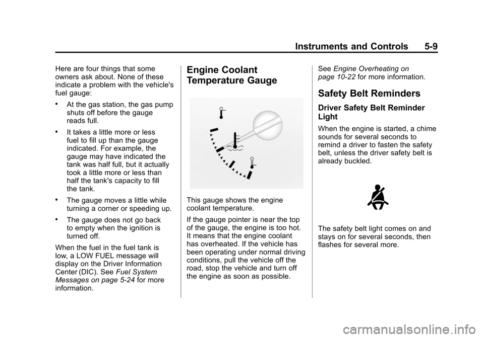 CHEVROLET COLORADO 2012 1.G Owners Manual Black plate (9,1)Chevrolet Colorado Owner Manual - 2012
Instruments and Controls 5-9
Here are four things that some
owners ask about. None of these
indicate a problem with the vehicles
fuel gauge:
.A