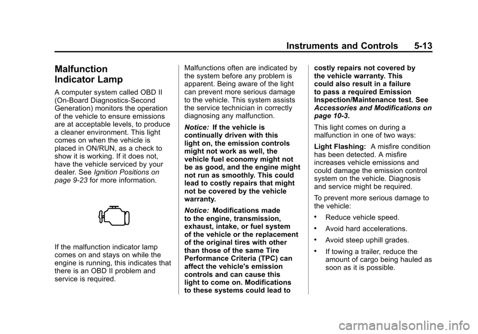 CHEVROLET COLORADO 2012 1.G Owners Manual Black plate (13,1)Chevrolet Colorado Owner Manual - 2012
Instruments and Controls 5-13
Malfunction
Indicator Lamp
A computer system called OBD II
(On-Board Diagnostics-Second
Generation) monitors the 