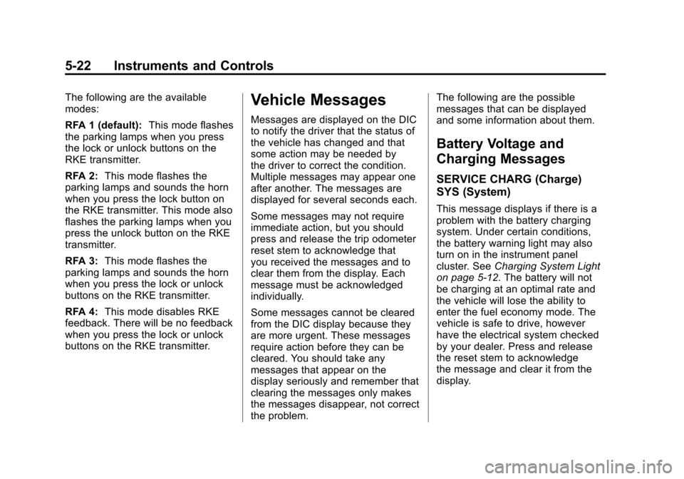 CHEVROLET COLORADO 2012 1.G Owners Manual Black plate (22,1)Chevrolet Colorado Owner Manual - 2012
5-22 Instruments and Controls
The following are the available
modes:
RFA 1 (default):This mode flashes
the parking lamps when you press
the loc CHEVROLET COLORADO 2012 1.G Owners Manual Black plate (22,1)Chevrolet Colorado Owner Manual - 2012
5-22 Instruments and Controls
The following are the available
modes:
RFA 1 (default):This mode flashes
the parking lamps when you press
the loc