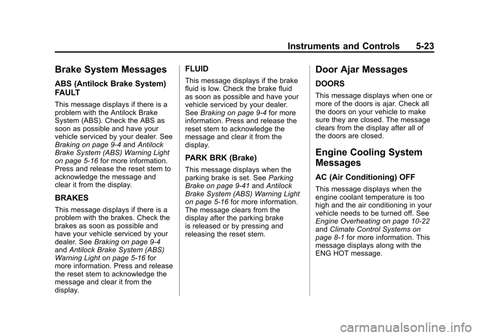 CHEVROLET COLORADO 2012 1.G Owners Manual Black plate (23,1)Chevrolet Colorado Owner Manual - 2012
Instruments and Controls 5-23
Brake System Messages
ABS (Antilock Brake System)
FAULT
This message displays if there is a
problem with the Anti