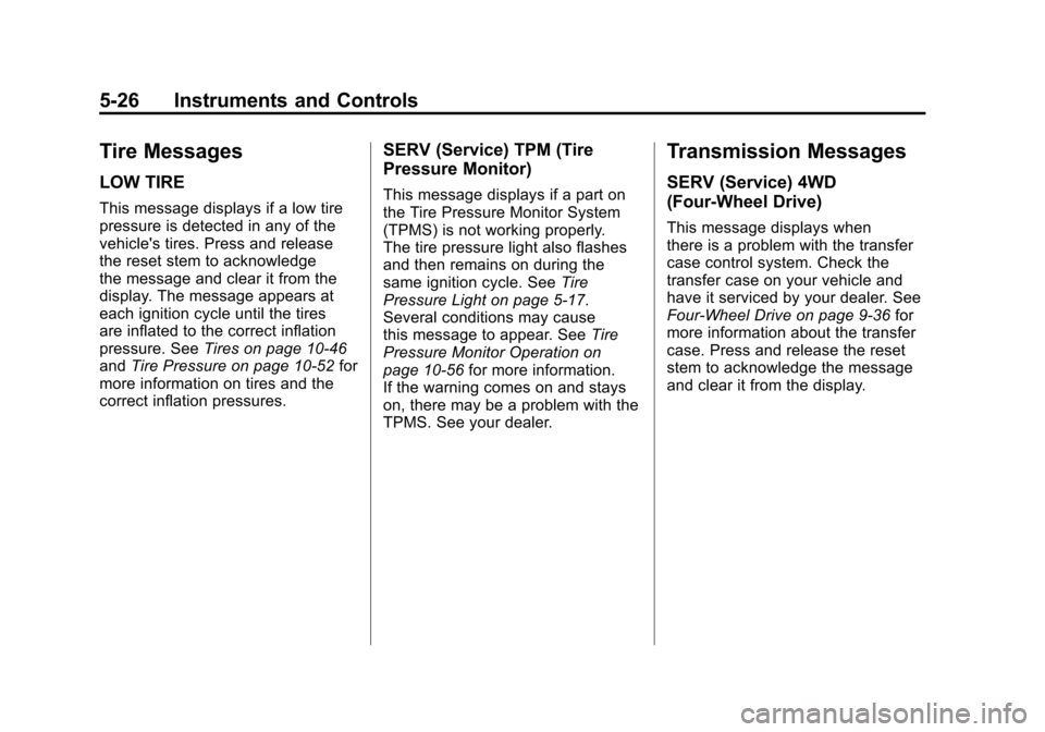 CHEVROLET COLORADO 2012 1.G Owners Manual Black plate (26,1)Chevrolet Colorado Owner Manual - 2012
5-26 Instruments and Controls
Tire Messages
LOW TIRE
This message displays if a low tire
pressure is detected in any of the
vehicles tires. Pr