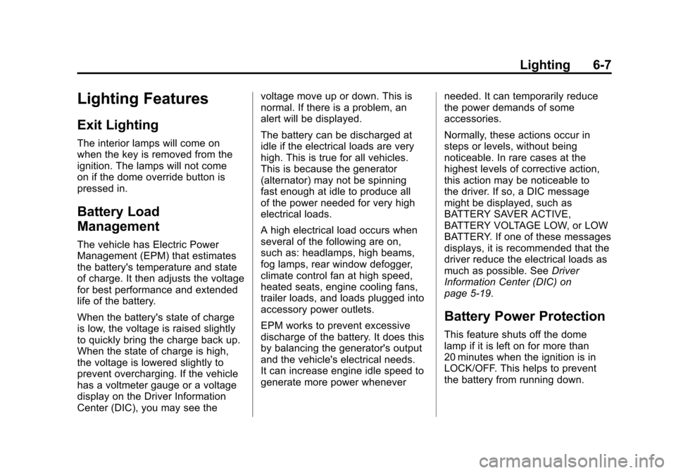 CHEVROLET COLORADO 2012 1.G Owners Manual Black plate (7,1)Chevrolet Colorado Owner Manual - 2012
Lighting 6-7
Lighting Features
Exit Lighting
The interior lamps will come on
when the key is removed from the
ignition. The lamps will not come
