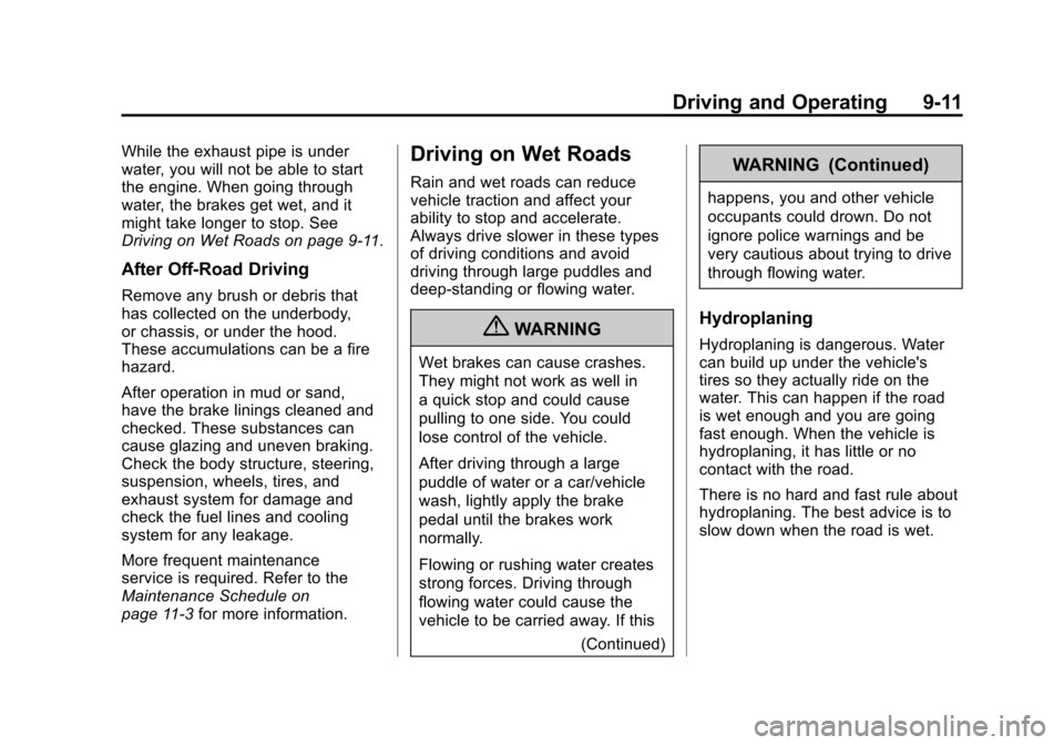 CHEVROLET COLORADO 2012 1.G Owners Manual Black plate (11,1)Chevrolet Colorado Owner Manual - 2012
Driving and Operating 9-11
While the exhaust pipe is under
water, you will not be able to start
the engine. When going through
water, the brake