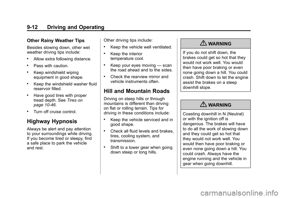 CHEVROLET COLORADO 2012 1.G Owners Manual Black plate (12,1)Chevrolet Colorado Owner Manual - 2012
9-12 Driving and Operating
Other Rainy Weather Tips
Besides slowing down, other wet
weather driving tips include:
.Allow extra following distan
