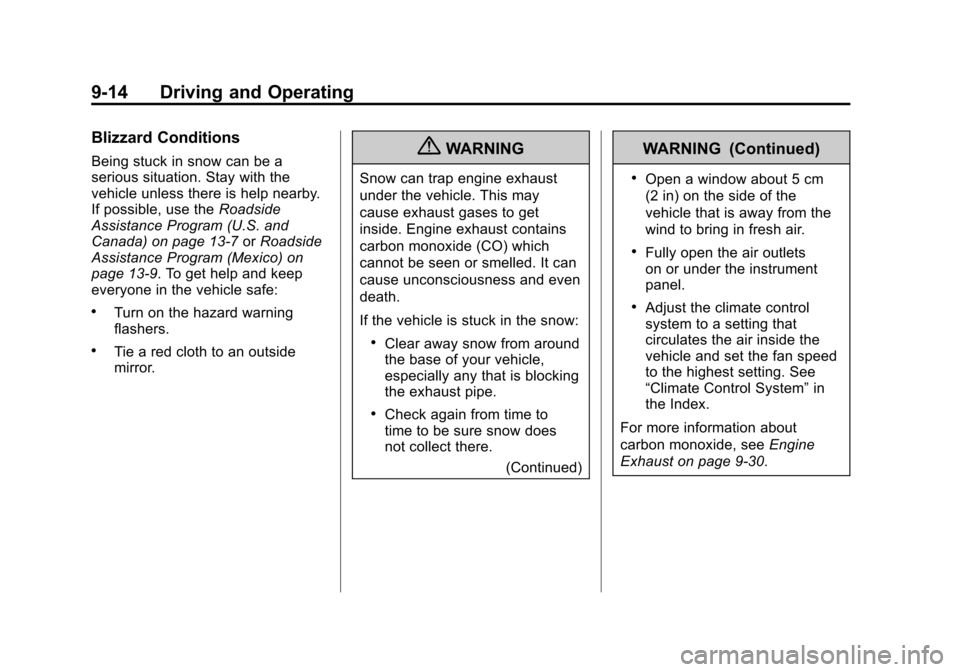 CHEVROLET COLORADO 2012 1.G Owners Manual Black plate (14,1)Chevrolet Colorado Owner Manual - 2012
9-14 Driving and Operating
Blizzard Conditions
Being stuck in snow can be a
serious situation. Stay with the
vehicle unless there is help nearb CHEVROLET COLORADO 2012 1.G Owners Manual Black plate (14,1)Chevrolet Colorado Owner Manual - 2012
9-14 Driving and Operating
Blizzard Conditions
Being stuck in snow can be a
serious situation. Stay with the
vehicle unless there is help nearb