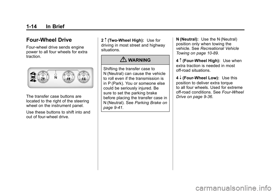 CHEVROLET COLORADO 2012 1.G Owners Manual Black plate (14,1)Chevrolet Colorado Owner Manual - 2012
1-14 In Brief
Four-Wheel Drive
Four-wheel drive sends engine
power to all four wheels for extra
traction.
The transfer case buttons are
located