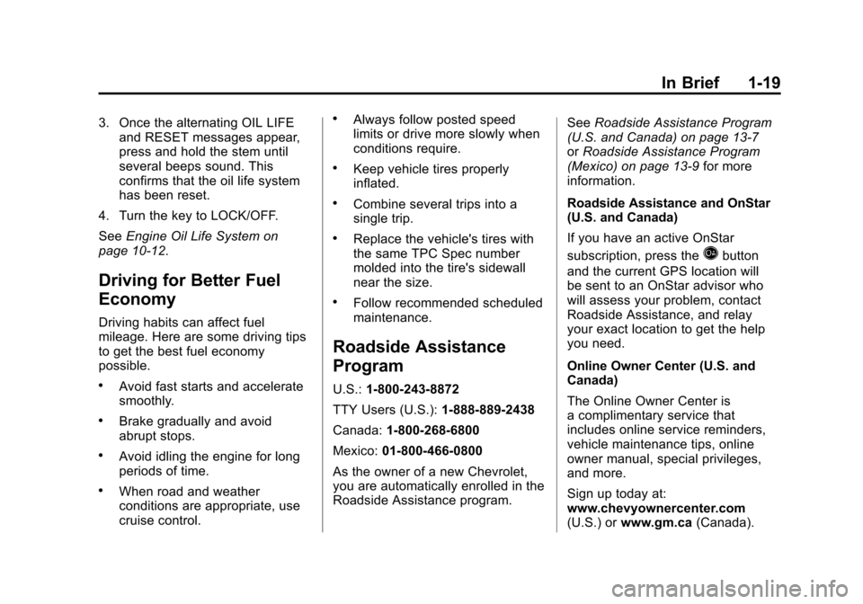 CHEVROLET COLORADO 2012 1.G Owners Manual Black plate (19,1)Chevrolet Colorado Owner Manual - 2012
In Brief 1-19
3. Once the alternating OIL LIFEand RESET messages appear,
press and hold the stem until
several beeps sound. This
confirms that 