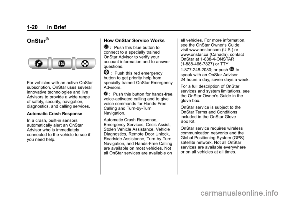 CHEVROLET COLORADO 2012 1.G Owners Manual Black plate (20,1)Chevrolet Colorado Owner Manual - 2012
1-20 In Brief
OnStar®
For vehicles with an active OnStar
subscription, OnStar uses several
innovative technologies and live
Advisors to provid