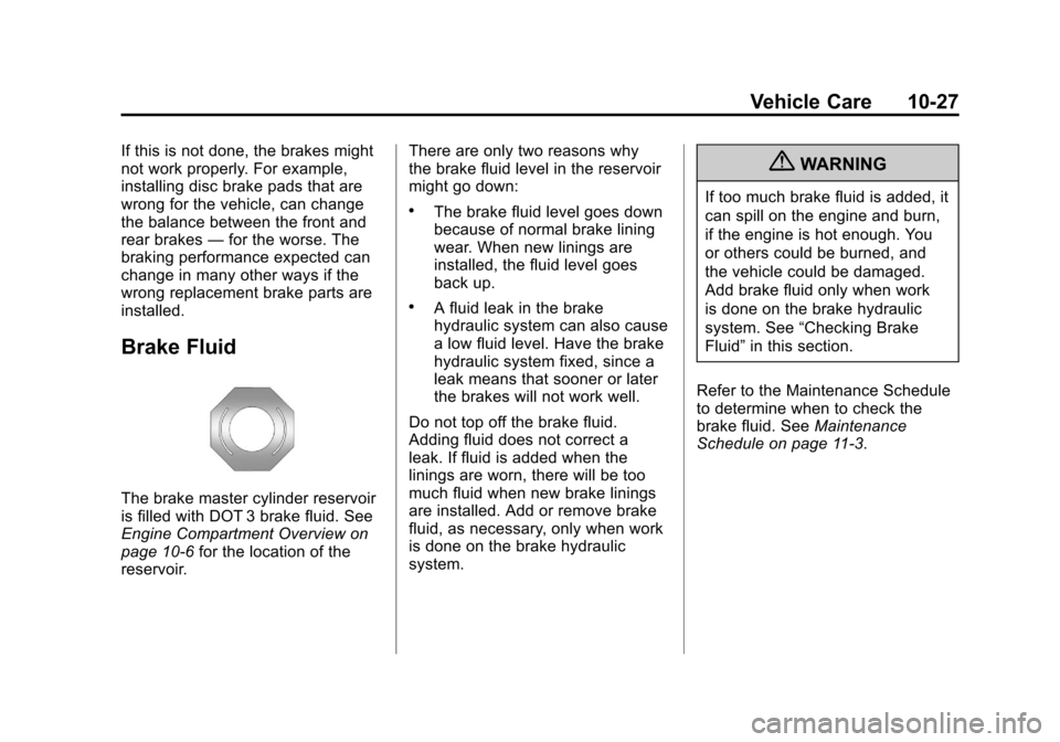 CHEVROLET COLORADO 2012 1.G Owners Manual Black plate (27,1)Chevrolet Colorado Owner Manual - 2012
Vehicle Care 10-27
If this is not done, the brakes might
not work properly. For example,
installing disc brake pads that are
wrong for the vehi CHEVROLET COLORADO 2012 1.G Owners Manual Black plate (27,1)Chevrolet Colorado Owner Manual - 2012
Vehicle Care 10-27
If this is not done, the brakes might
not work properly. For example,
installing disc brake pads that are
wrong for the vehi