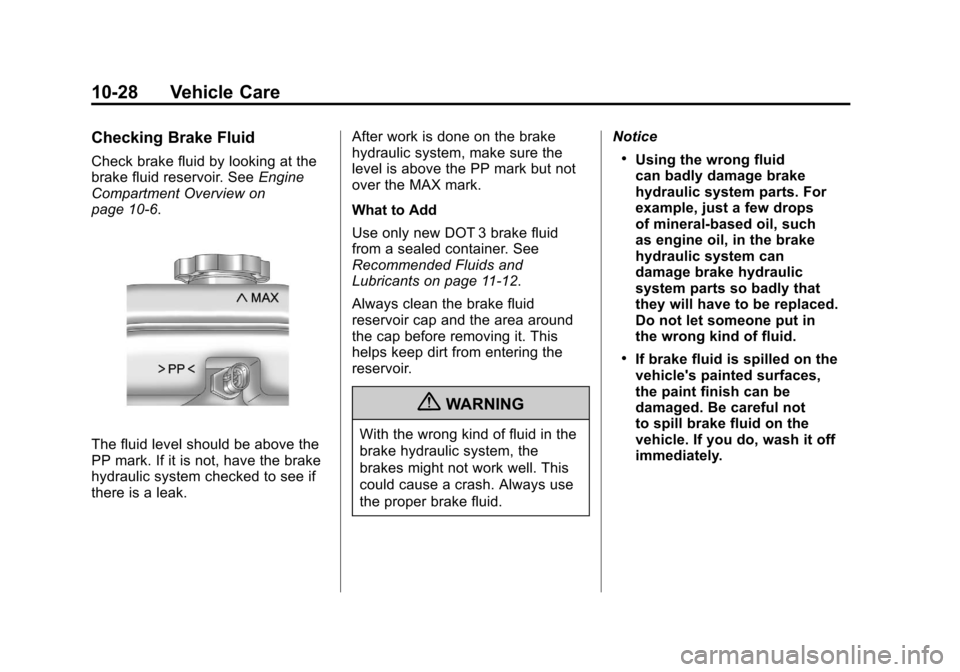 CHEVROLET COLORADO 2012 1.G Owners Manual Black plate (28,1)Chevrolet Colorado Owner Manual - 2012
10-28 Vehicle Care
Checking Brake Fluid
Check brake fluid by looking at the
brake fluid reservoir. SeeEngine
Compartment Overview on
page 10‑ CHEVROLET COLORADO 2012 1.G Owners Manual Black plate (28,1)Chevrolet Colorado Owner Manual - 2012
10-28 Vehicle Care
Checking Brake Fluid
Check brake fluid by looking at the
brake fluid reservoir. SeeEngine
Compartment Overview on
page 10‑