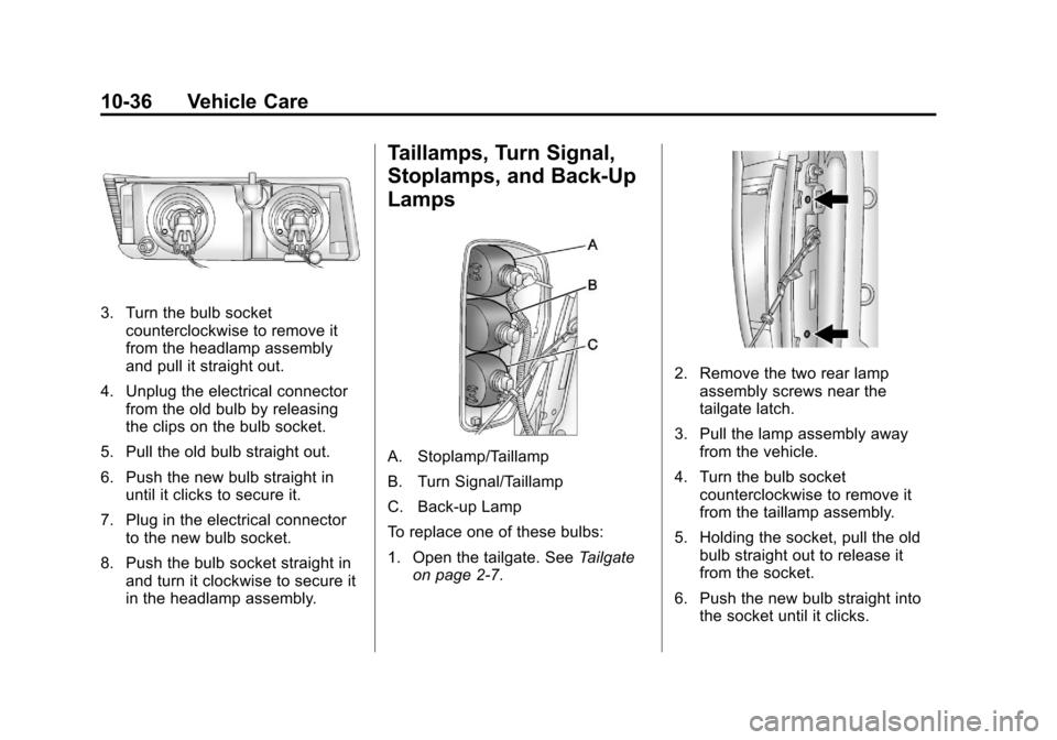 CHEVROLET COLORADO 2012 1.G Owners Manual Black plate (36,1)Chevrolet Colorado Owner Manual - 2012
10-36 Vehicle Care
3. Turn the bulb socketcounterclockwise to remove it
from the headlamp assembly
and pull it straight out.
4. Unplug the elec CHEVROLET COLORADO 2012 1.G Owners Manual Black plate (36,1)Chevrolet Colorado Owner Manual - 2012
10-36 Vehicle Care
3. Turn the bulb socketcounterclockwise to remove it
from the headlamp assembly
and pull it straight out.
4. Unplug the elec