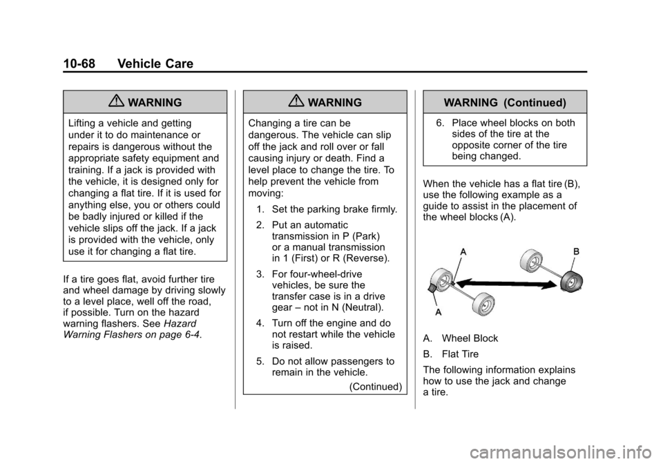 CHEVROLET COLORADO 2012 1.G Owners Manual Black plate (68,1)Chevrolet Colorado Owner Manual - 2012
10-68 Vehicle Care
{WARNING
Lifting a vehicle and getting
under it to do maintenance or
repairs is dangerous without the
appropriate safety equ CHEVROLET COLORADO 2012 1.G Owners Manual Black plate (68,1)Chevrolet Colorado Owner Manual - 2012
10-68 Vehicle Care
{WARNING
Lifting a vehicle and getting
under it to do maintenance or
repairs is dangerous without the
appropriate safety equ