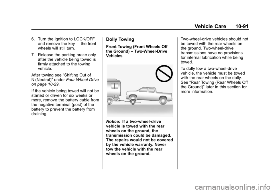 CHEVROLET COLORADO 2012 1.G Owners Manual Black plate (91,1)Chevrolet Colorado Owner Manual - 2012
Vehicle Care 10-91
6. Turn the ignition to LOCK/OFFand remove the key —the front
wheels will still turn.
7. Release the parking brake only af