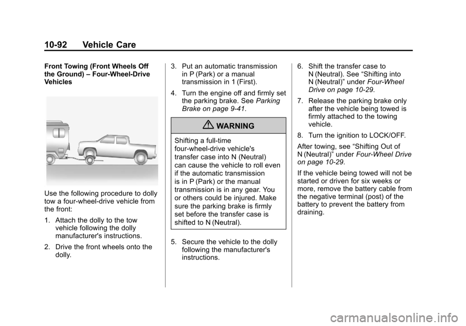 CHEVROLET COLORADO 2012 1.G Owners Manual Black plate (92,1)Chevrolet Colorado Owner Manual - 2012
10-92 Vehicle Care
Front Towing (Front Wheels Off
the Ground)–Four-Wheel-Drive
Vehicles
Use the following procedure to dolly
tow a four-wheel