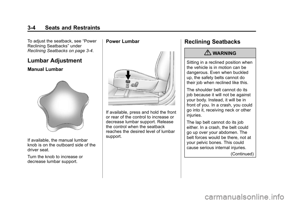 CHEVROLET COLORADO 2012 1.G Service Manual Black plate (4,1)Chevrolet Colorado Owner Manual - 2012
3-4 Seats and Restraints
To adjust the seatback, see“Power
Reclining Seatbacks” under
Reclining Seatbacks on page 3‑4.
Lumbar Adjustment
M CHEVROLET COLORADO 2012 1.G Service Manual Black plate (4,1)Chevrolet Colorado Owner Manual - 2012
3-4 Seats and Restraints
To adjust the seatback, see“Power
Reclining Seatbacks” under
Reclining Seatbacks on page 3‑4.
Lumbar Adjustment
M