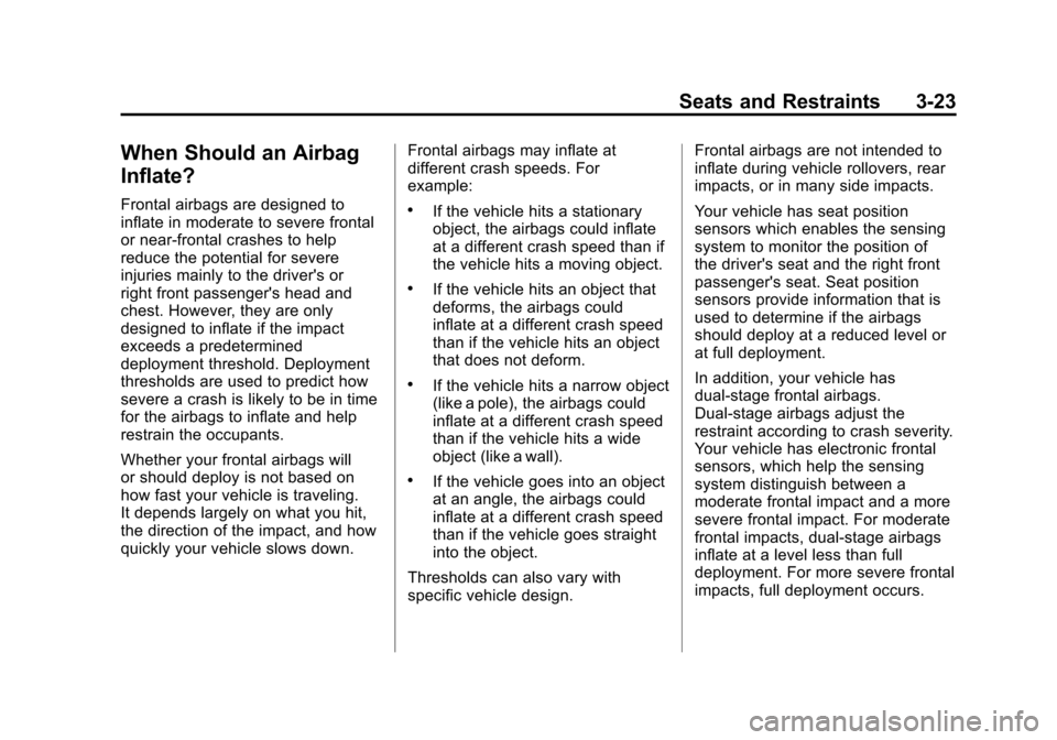 CHEVROLET COLORADO 2012 1.G Owners Manual Black plate (23,1)Chevrolet Colorado Owner Manual - 2012
Seats and Restraints 3-23
When Should an Airbag
Inflate?
Frontal airbags are designed to
inflate in moderate to severe frontal
or near-frontal 
