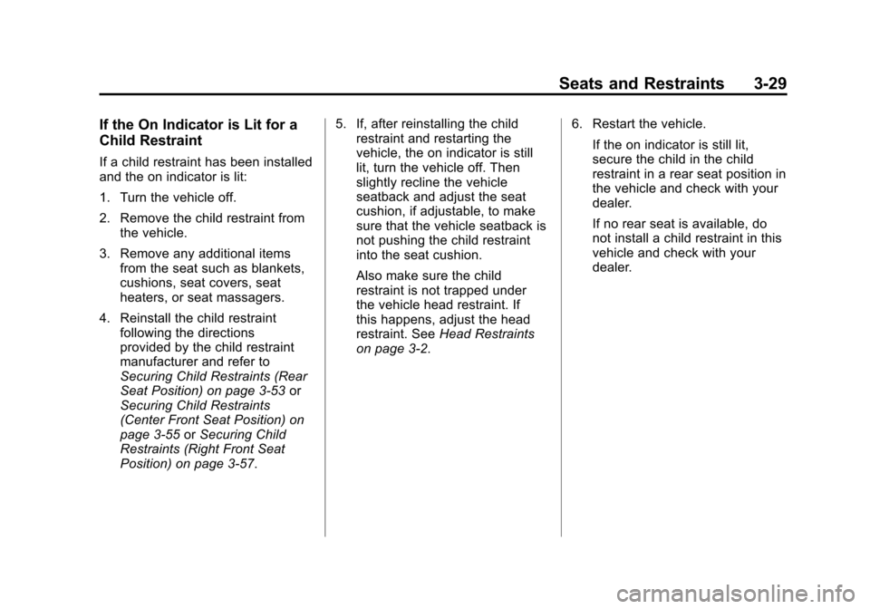 CHEVROLET COLORADO 2012 1.G Manual PDF Black plate (29,1)Chevrolet Colorado Owner Manual - 2012
Seats and Restraints 3-29
If the On Indicator is Lit for a
Child Restraint
If a child restraint has been installed
and the on indicator is lit: