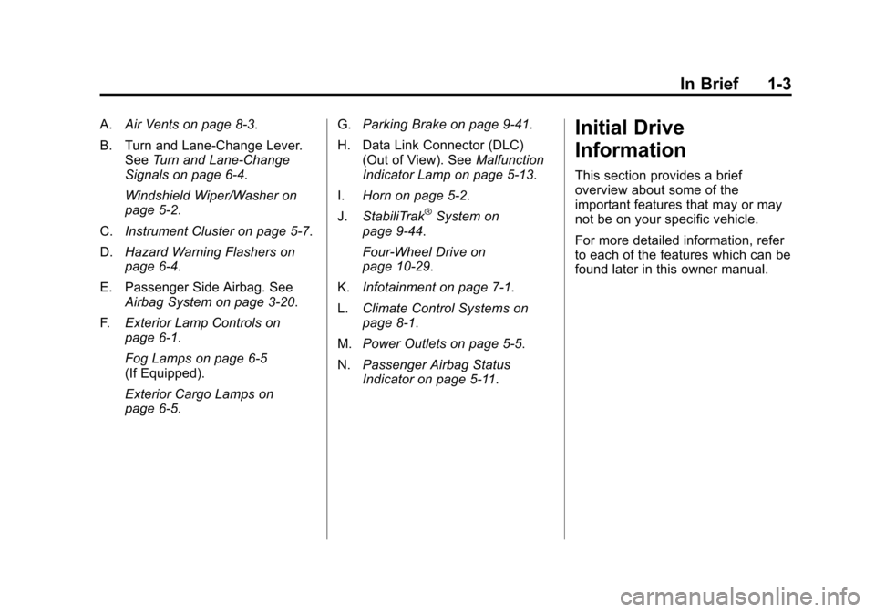 CHEVROLET COLORADO 2012 1.G Owners Manual Black plate (3,1)Chevrolet Colorado Owner Manual - 2012
In Brief 1-3
A.Air Vents on page 8‑3.
B. Turn and Lane‐Change Lever. See Turn and Lane-Change
Signals on page 6‑4.
Windshield Wiper/Washer CHEVROLET COLORADO 2012 1.G Owners Manual Black plate (3,1)Chevrolet Colorado Owner Manual - 2012
In Brief 1-3
A.Air Vents on page 8‑3.
B. Turn and Lane‐Change Lever. See Turn and Lane-Change
Signals on page 6‑4.
Windshield Wiper/Washer