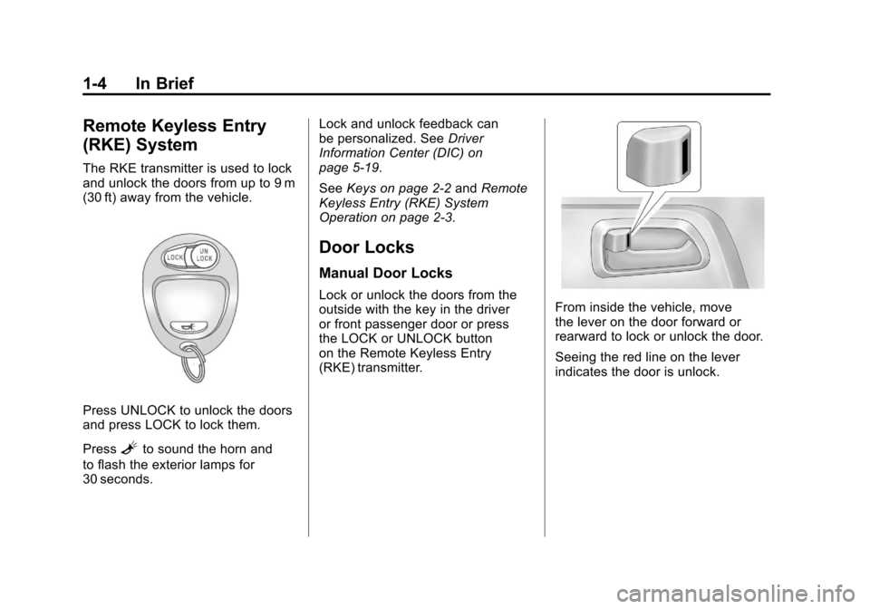 CHEVROLET COLORADO 2012 1.G Owners Manual Black plate (4,1)Chevrolet Colorado Owner Manual - 2012
1-4 In Brief
Remote Keyless Entry
(RKE) System
The RKE transmitter is used to lock
and unlock the doors from up to 9 m
(30 ft) away from the veh
