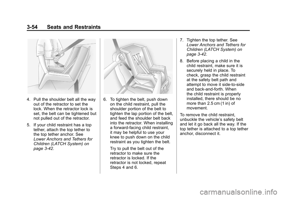 CHEVROLET COLORADO 2012 1.G Owners Manual Black plate (54,1)Chevrolet Colorado Owner Manual - 2012
3-54 Seats and Restraints
4. Pull the shoulder belt all the wayout of the retractor to set the
lock. When the retractor lock is
set, the belt c CHEVROLET COLORADO 2012 1.G Owners Manual Black plate (54,1)Chevrolet Colorado Owner Manual - 2012
3-54 Seats and Restraints
4. Pull the shoulder belt all the wayout of the retractor to set the
lock. When the retractor lock is
set, the belt c