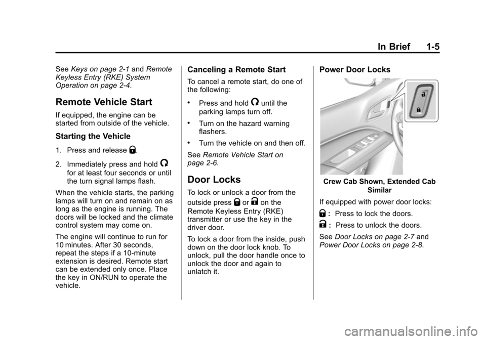 CHEVROLET COLORADO 2015 2.G Owners Manual Black plate (5,1)Chevrolet Colorado Owner Manual (GMNA-Localizing-U.S./Canada-
7586788) - 2015 - crc - 2/9/15
In Brief 1-5
SeeKeys on page 2-1 andRemote
Keyless Entry (RKE) System
Operation on page 2-
