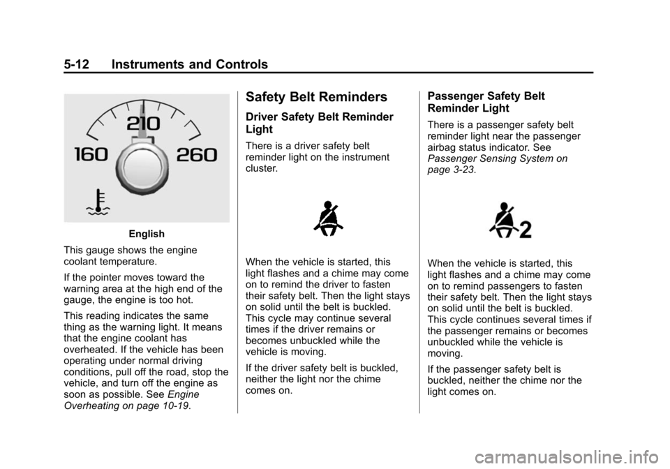 CHEVROLET COLORADO 2015 2.G Owners Manual Black plate (12,1)Chevrolet Colorado Owner Manual (GMNA-Localizing-U.S./Canada-
7586788) - 2015 - crc - 2/9/15
5-12 Instruments and Controls
English
This gauge shows the engine
coolant temperature.
If