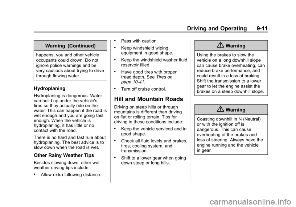 CHEVROLET COLORADO 2015 2.G Owners Manual Black plate (11,1)Chevrolet Colorado Owner Manual (GMNA-Localizing-U.S./Canada-
7586788) - 2015 - crc - 2/9/15
Driving and Operating 9-11
Warning (Continued)
happens, you and other vehicle
occupants c CHEVROLET COLORADO 2015 2.G Owners Manual Black plate (11,1)Chevrolet Colorado Owner Manual (GMNA-Localizing-U.S./Canada-
7586788) - 2015 - crc - 2/9/15
Driving and Operating 9-11
Warning (Continued)
happens, you and other vehicle
occupants c