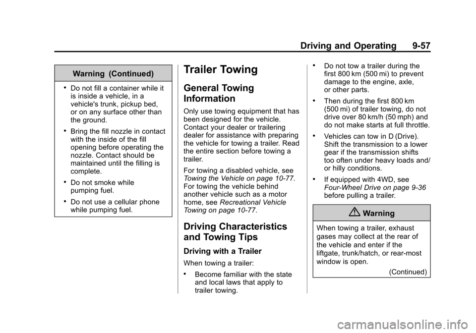 CHEVROLET COLORADO 2015 2.G Owners Manual Black plate (57,1)Chevrolet Colorado Owner Manual (GMNA-Localizing-U.S./Canada-
7586788) - 2015 - crc - 2/9/15
Driving and Operating 9-57
Warning (Continued)
.Do not fill a container while it
is insid CHEVROLET COLORADO 2015 2.G Owners Manual Black plate (57,1)Chevrolet Colorado Owner Manual (GMNA-Localizing-U.S./Canada-
7586788) - 2015 - crc - 2/9/15
Driving and Operating 9-57
Warning (Continued)
.Do not fill a container while it
is insid