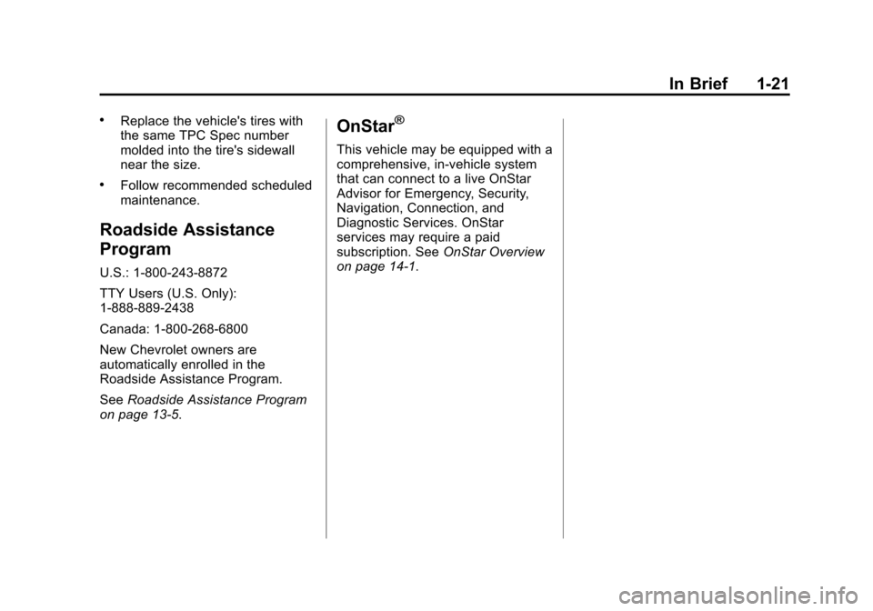 CHEVROLET COLORADO 2015 2.G Owners Manual Black plate (21,1)Chevrolet Colorado Owner Manual (GMNA-Localizing-U.S./Canada-
7586788) - 2015 - crc - 2/9/15
In Brief 1-21
.Replace the vehicles tires with
the same TPC Spec number
molded into the CHEVROLET COLORADO 2015 2.G Owners Manual Black plate (21,1)Chevrolet Colorado Owner Manual (GMNA-Localizing-U.S./Canada-
7586788) - 2015 - crc - 2/9/15
In Brief 1-21
.Replace the vehicles tires with
the same TPC Spec number
molded into the
