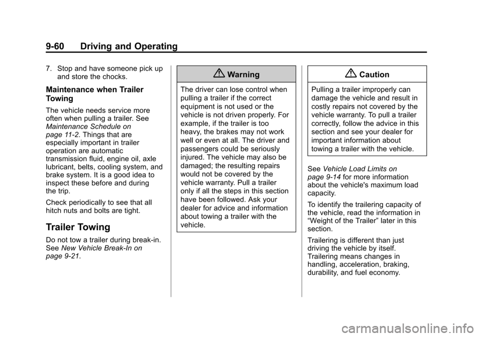 CHEVROLET COLORADO 2015 2.G Owners Manual Black plate (60,1)Chevrolet Colorado Owner Manual (GMNA-Localizing-U.S./Canada-
7586788) - 2015 - crc - 2/9/15
9-60 Driving and Operating
7. Stop and have someone pick upand store the chocks.
Maintena