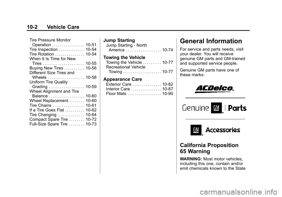 CHEVROLET COLORADO 2015 2.G Owners Manual Black plate (2,1)Chevrolet Colorado Owner Manual (GMNA-Localizing-U.S./Canada-
7586788) - 2015 - crc - 2/9/15
10-2 Vehicle Care
Tire Pressure MonitorOperation . . . . . . . . . . . . . . . . . 10-51
T CHEVROLET COLORADO 2015 2.G Owners Manual Black plate (2,1)Chevrolet Colorado Owner Manual (GMNA-Localizing-U.S./Canada-
7586788) - 2015 - crc - 2/9/15
10-2 Vehicle Care
Tire Pressure MonitorOperation . . . . . . . . . . . . . . . . . 10-51
T