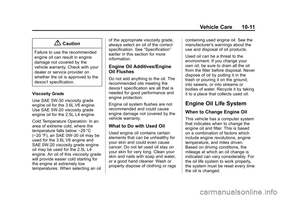 CHEVROLET COLORADO 2015 2.G Owners Manual Black plate (11,1)Chevrolet Colorado Owner Manual (GMNA-Localizing-U.S./Canada-
7586788) - 2015 - crc - 2/9/15
Vehicle Care 10-11
{Caution
Failure to use the recommended
engine oil can result in engin