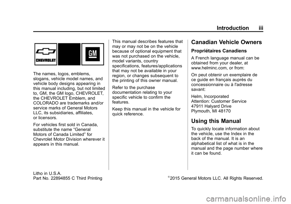 CHEVROLET COLORADO 2015 2.G Owners Manual Black plate (3,1)Chevrolet Colorado Owner Manual (GMNA-Localizing-U.S./Canada-
7586788) - 2015 - crc - 2/9/15
Introduction iii
The names, logos, emblems,
slogans, vehicle model names, and
vehicle body