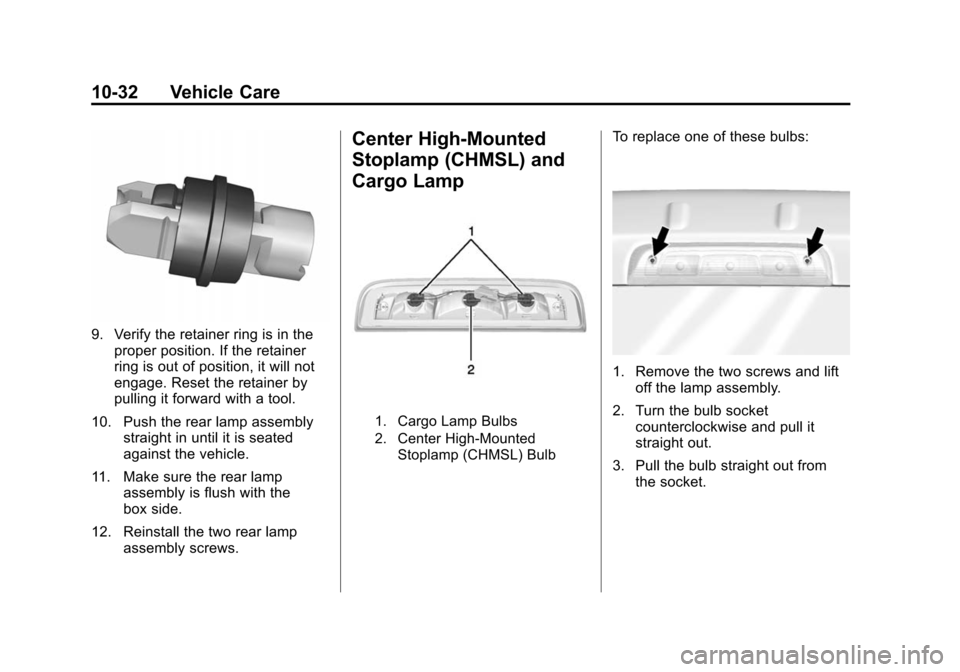 CHEVROLET COLORADO 2015 2.G Owners Manual Black plate (32,1)Chevrolet Colorado Owner Manual (GMNA-Localizing-U.S./Canada-
7586788) - 2015 - crc - 2/9/15
10-32 Vehicle Care
9. Verify the retainer ring is in theproper position. If the retainer
CHEVROLET COLORADO 2015 2.G Owners Manual Black plate (32,1)Chevrolet Colorado Owner Manual (GMNA-Localizing-U.S./Canada-
7586788) - 2015 - crc - 2/9/15
10-32 Vehicle Care
9. Verify the retainer ring is in theproper position. If the retainer