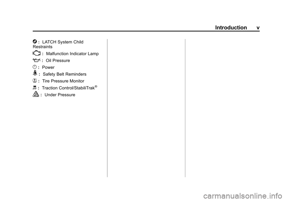 CHEVROLET COLORADO 2015 2.G Owners Manual Black plate (5,1)Chevrolet Colorado Owner Manual (GMNA-Localizing-U.S./Canada-
7586788) - 2015 - crc - 2/9/15
Introduction v
j:LATCH System Child
Restraints
*: Malfunction Indicator Lamp
::Oil Pressur