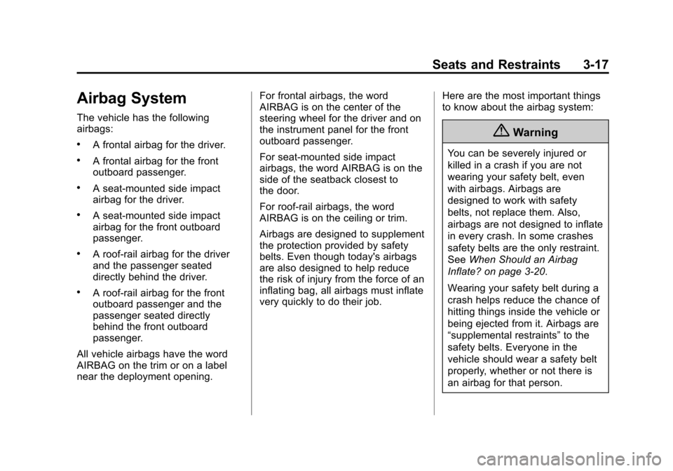 CHEVROLET COLORADO 2015 2.G Owners Manual Black plate (17,1)Chevrolet Colorado Owner Manual (GMNA-Localizing-U.S./Canada-
7586788) - 2015 - crc - 2/9/15
Seats and Restraints 3-17
Airbag System
The vehicle has the following
airbags:
.A frontal