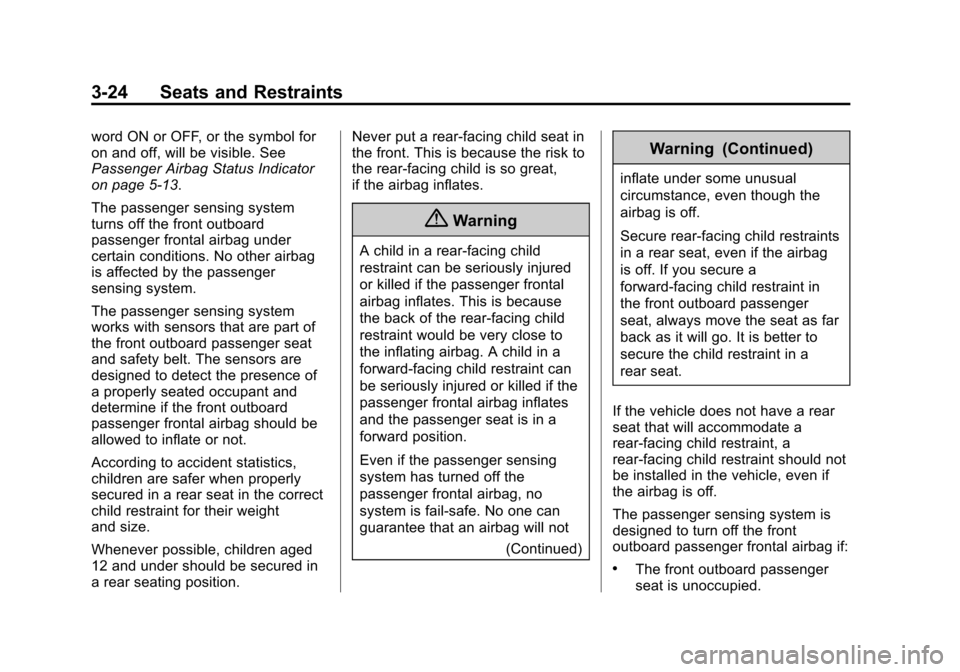 CHEVROLET COLORADO 2015 2.G Manual PDF Black plate (24,1)Chevrolet Colorado Owner Manual (GMNA-Localizing-U.S./Canada-
7586788) - 2015 - crc - 2/9/15
3-24 Seats and Restraints
word ON or OFF, or the symbol for
on and off, will be visible. CHEVROLET COLORADO 2015 2.G Manual PDF Black plate (24,1)Chevrolet Colorado Owner Manual (GMNA-Localizing-U.S./Canada-
7586788) - 2015 - crc - 2/9/15
3-24 Seats and Restraints
word ON or OFF, or the symbol for
on and off, will be visible.