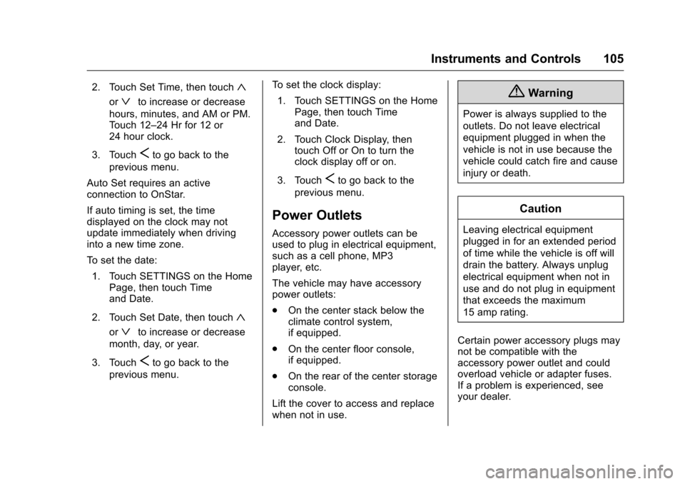 CHEVROLET COLORADO 2016 2.G Owners Manual Chevrolet Colorado Owner Manual (GMNA-Localizing-U.S/Canada/Mexico-
9159327) - 2016 - crc - 8/28/15
Instruments and Controls 105
2. Touch Set Time, then touch«
orªto increase or decrease
hours, minu